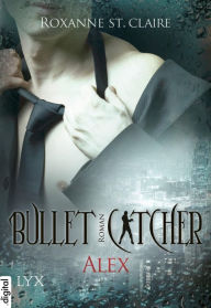 Title: Bullet Catcher - Alex, Author: Roxanne St. Claire