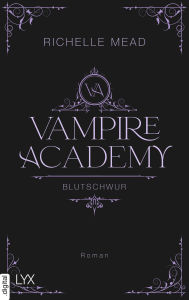 Title: Vampire Academy - Blutschwur, Author: Richelle Mead