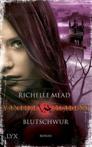 Title: Vampire Academy - Blutschwur, Author: Richelle Mead