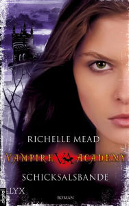 Title: Vampire Academy - Schicksalsbande, Author: Richelle Mead