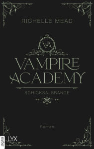 Title: Vampire Academy - Schicksalsbande, Author: Richelle Mead