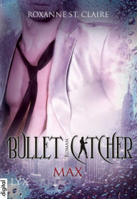 Title: Bullet Catcher - Max, Author: Roxanne St. Claire