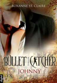 Title: Bullet Catcher - Johnny, Author: Roxanne St. Claire