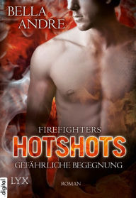 Title: Hotshots - Firefighters - Gefährliche Begegnung, Author: Bella Andre