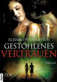 Title: Gestohlenes Vertrauen, Author: Elisabeth Naughton