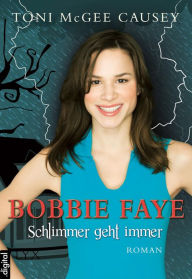 Title: Bobbie Faye - Schlimmer geht immer, Author: Toni McGee Causey