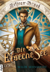 Title: Die Eiserne See - Wilde Sehnsucht, Author: Meljean Brook