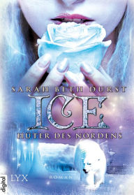 Title: Ice - Hüter des Nordens, Author: Sarah Beth Durst