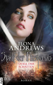 Title: Stadt der Finsternis - Duell der Schatten, Author: Ilona Andrews