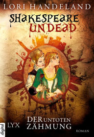 Title: Shakespeare Undead - Der Untoten Zähmung, Author: Lori Handeland