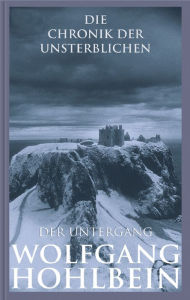 Title: Die Chronik der Unsterblichen - Der Untergang, Author: Wolfgang Hohlbein