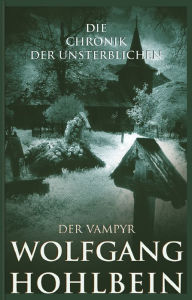 Title: Die Chronik der Unsterblichen - Der Vampyr, Author: Wolfgang Hohlbein