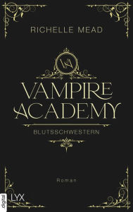 Title: Vampire Academy - Blutsschwestern, Author: Richelle Mead