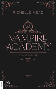 Title: Vampire Academy - Blaues Blut, Author: Richelle Mead