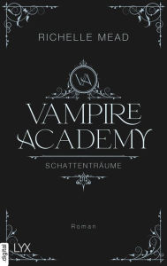 Title: Vampire Academy - Schattenträume, Author: Richelle Mead