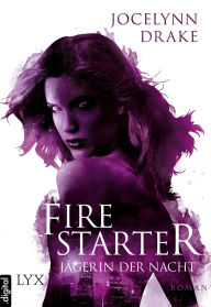 Title: Jägerin der Nacht - Firestarter, Author: Jocelynn Drake