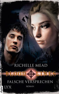 Title: Bloodlines - Falsche Versprechen, Author: Richelle Mead