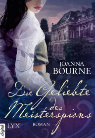 Title: Die Geliebte des Meisterspions, Author: Joanna Bourne