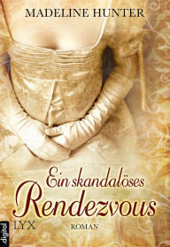 Title: Ein skandalöses Rendezvous, Author: Madeline Hunter