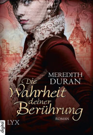 Title: Die Wahrheit deiner Berührung, Author: Meredith Duran