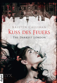 Title: The Darkest London - Kuss des Feuers, Author: Kristen Callihan