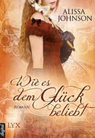 Title: Wie es dem Glück beliebt, Author: Alissa Johnson