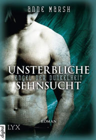 Title: Engel der Dunkelheit - Unsterbliche Sehnsucht, Author: Anne Marsh