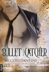 Title: Bullet Catcher - Constantine, Author: Roxanne St. Claire