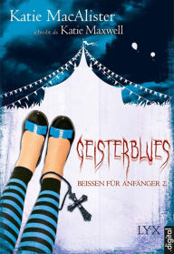 Title: Beißen für Anfänger 2: Geisterblues (Circus of the Darned) (Dark Ones Series Novella), Author: Katie MacAlister
