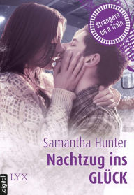 Title: Strangers on a Train - Nachtzug ins Glück, Author: Samantha Hunter