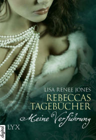 Title: Meine Verführung: Rebeccas Tagebücher (Rebecca's Lost Journals, Volume 1: The Seduction), Author: Lisa Renee Jones