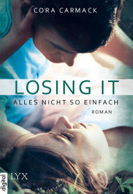 Title: Losing it - Alles nicht so einfach, Author: Cora Carmack