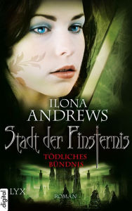 Title: Stadt der Finsternis - Tödliches Bündnis, Author: Ilona Andrews