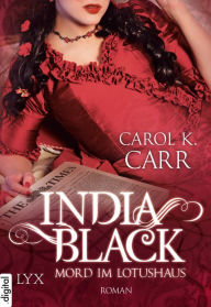 Title: India Black - Mord im Lotushaus, Author: Carol K. Carr