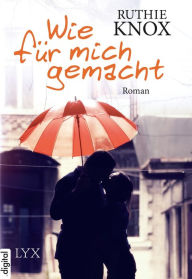 Title: Wie für mich gemacht, Author: Ruthie Knox