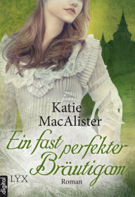 Title: Ein fast perfekter Bräutigam, Author: Katie MacAlister
