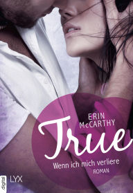 Title: True - Wenn ich mich verliere, Author: Erin McCarthy