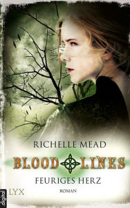 Title: Bloodlines - Feuriges Herz, Author: Richelle Mead