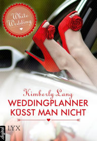 Title: White Wedding - Weddingplanner küsst man nicht, Author: Kimberly Lang