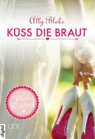 Title: White Wedding - Küss die Braut!, Author: Ally Blake