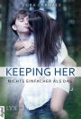 Keeping Her: Nichts einfacher als das (German Edition)