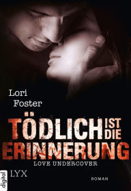 Title: Love Undercover - Tödlich ist die Erinnerung, Author: Lori Foster