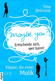 Title: Maybe You? Entscheide sich, wer kann! Klappe, die erste: Malik, Author: Tina Brömme