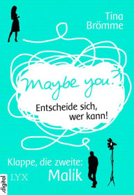 Title: Maybe You? Entscheide sich, wer kann! Klappe, die zweite: Malik, Author: Tina Brömme