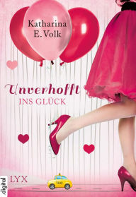 Title: Unverhofft ins Glück, Author: Katharina E. Volk