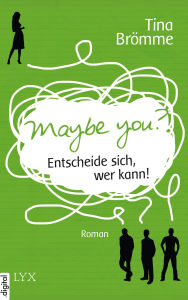 Title: Maybe You? Entscheide sich, wer kann!, Author: Tina Brömme