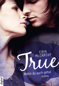 Title: True - Wohin du auch gehst, Author: Erin McCarthy