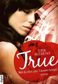 Title: True - Weil du mich zum Träumen bringst, Author: Erin McCarthy