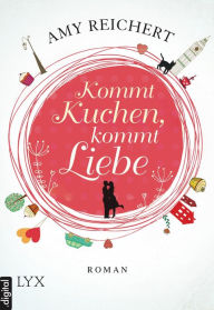 Title: Kommt Kuchen, kommt Liebe, Author: Amy Reichert