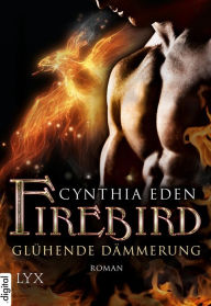 Title: Firebird - Glühende Dämmerung, Author: Cynthia Eden